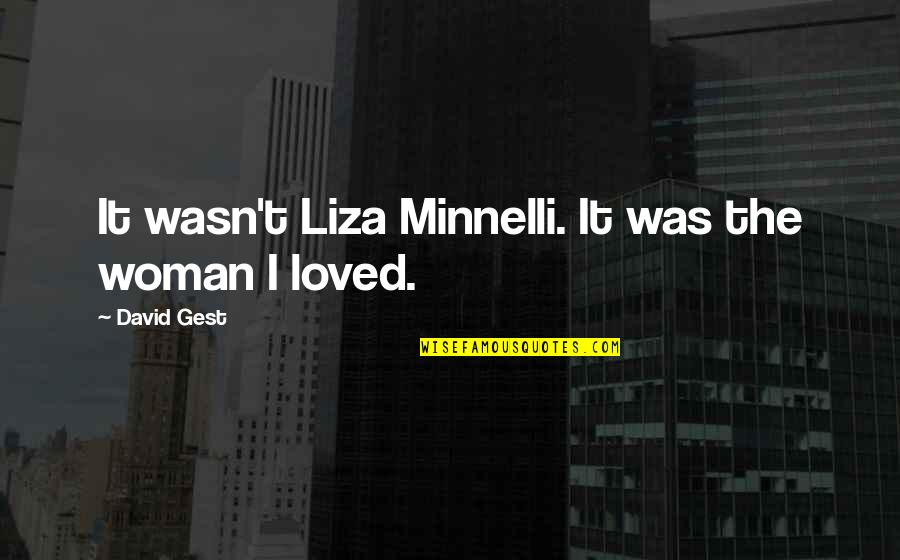 Minnelli Quotes By David Gest: It wasn't Liza Minnelli. It was the woman Minnelli Quotes By David Gest: It wasn't Liza Minnelli. It was the woman