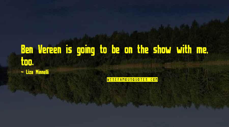 Minnelli Quotes By Liza Minnelli: Ben Vereen is going to be on the Minnelli Quotes By Liza Minnelli: Ben Vereen is going to be on the
