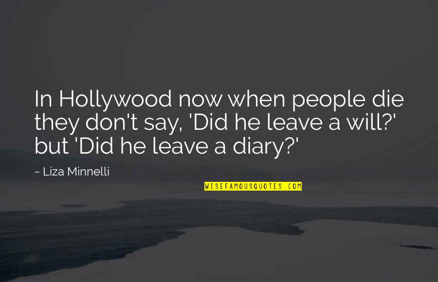 Minnelli Quotes By Liza Minnelli: In Hollywood now when people die they don't Minnelli Quotes By Liza Minnelli: In Hollywood now when people die they don't