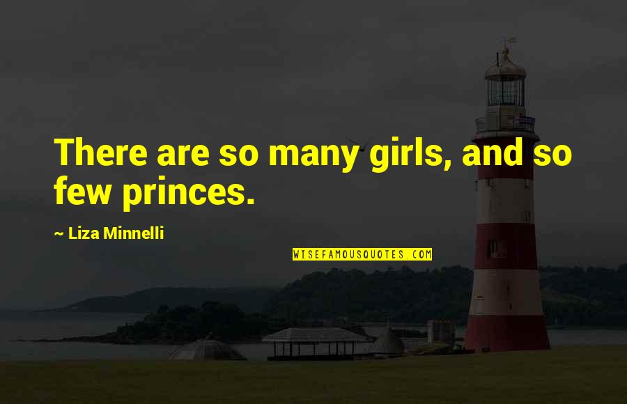 Minnelli Quotes By Liza Minnelli: There are so many girls, and so few Minnelli Quotes By Liza Minnelli: There are so many girls, and so few