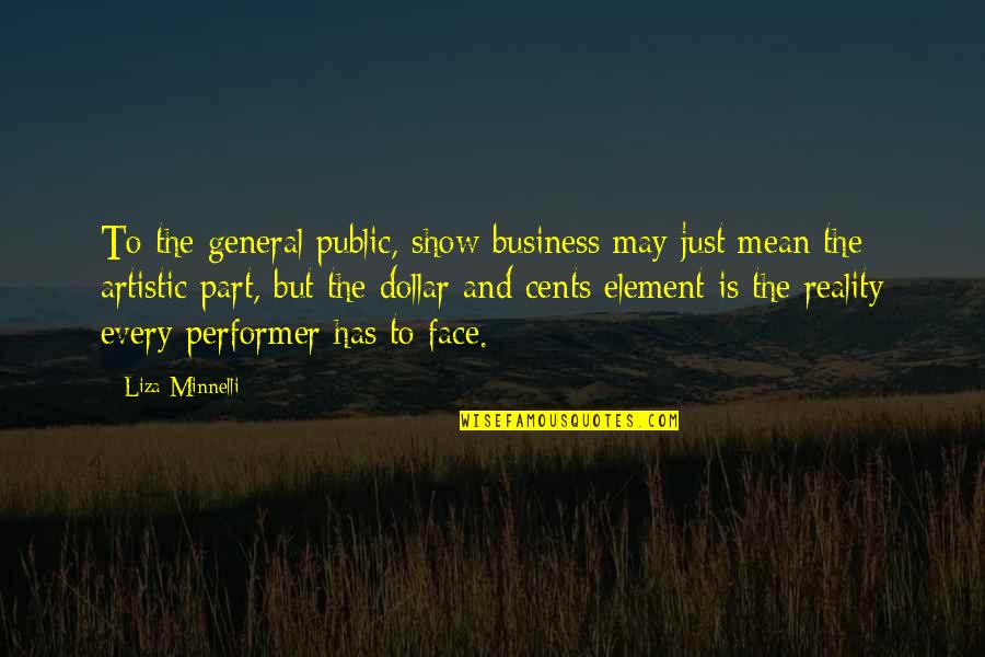 Minnelli Quotes By Liza Minnelli: To the general public, show business may just Minnelli Quotes By Liza Minnelli: To the general public, show business may just