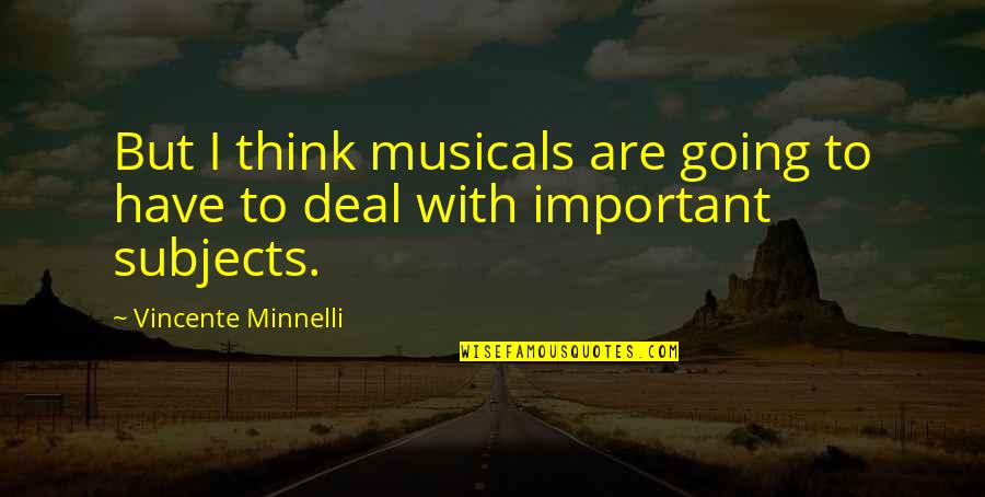 Minnelli Vincente Quotes By Vincente Minnelli: But I think musicals are going to have