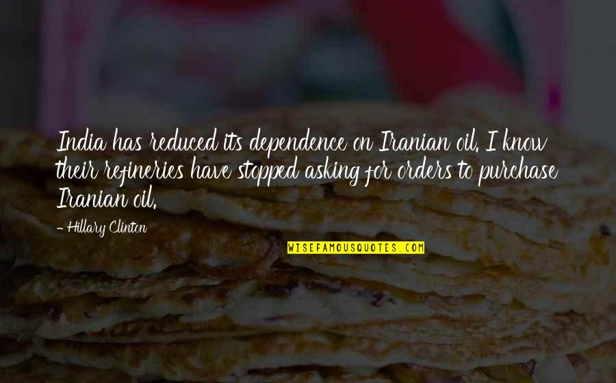 Minnen Ikea Quotes By Hillary Clinton: India has reduced its dependence on Iranian oil. Minnen Ikea Quotes By Hillary Clinton: India has reduced its dependence on Iranian oil.
