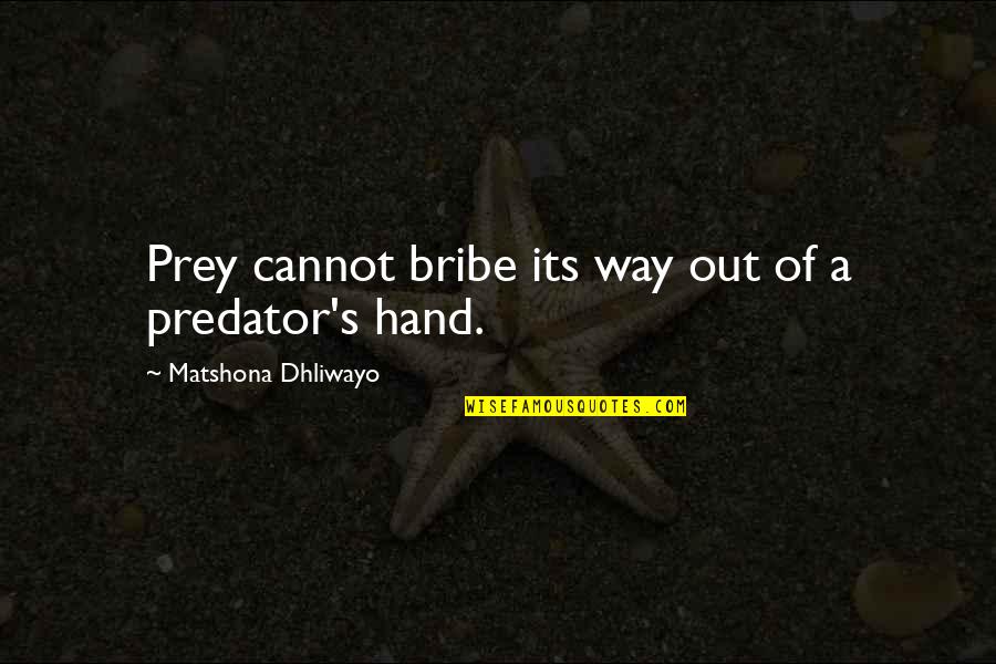 Minnesota Governor Quotes By Matshona Dhliwayo: Prey cannot bribe its way out of a Minnesota Governor Quotes By Matshona Dhliwayo: Prey cannot bribe its way out of a