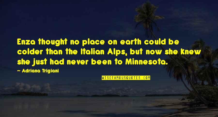 Minnesota Quotes By Adriana Trigiani: Enza thought no place on earth could be