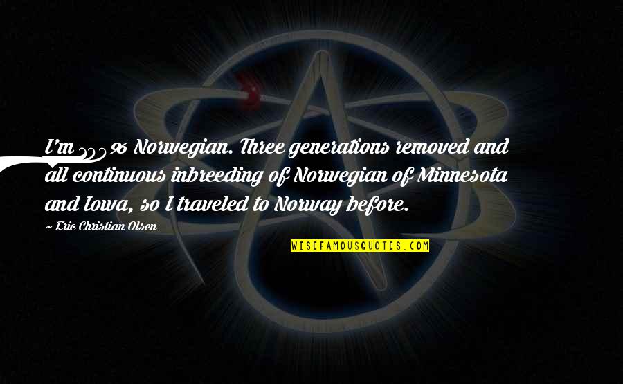 Minnesota Quotes By Eric Christian Olsen: I'm 100% Norwegian. Three generations removed and all