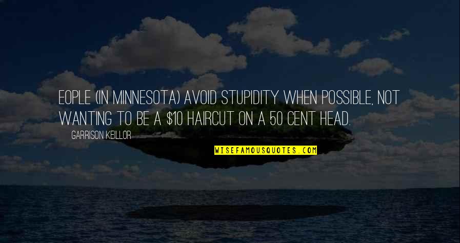 Minnesota Quotes By Garrison Keillor: Eople (in Minnesota) avoid stupidity when possible, not