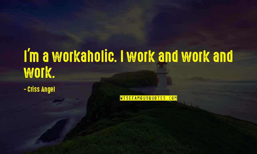 Minnesota Vikings Quotes By Criss Angel: I'm a workaholic. I work and work and Minnesota Vikings Quotes By Criss Angel: I'm a workaholic. I work and work and