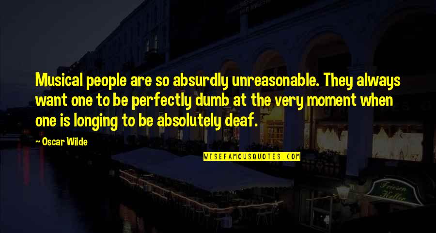 Minnesotans For Line Quotes By Oscar Wilde: Musical people are so absurdly unreasonable. They always