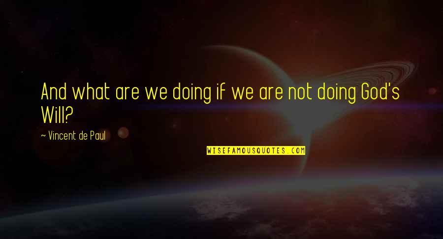 Minnetonka Shoes Quotes By Vincent De Paul: And what are we doing if we are Minnetonka Shoes Quotes By Vincent De Paul: And what are we doing if we are