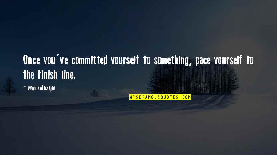 Minnie And Moskowitz Quotes By Meb Keflezighi: Once you've committed yourself to something, pace yourself