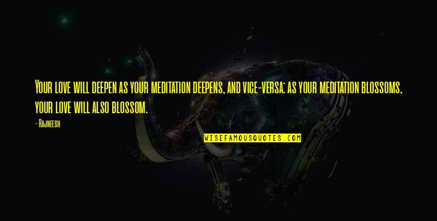 Minnie And Moskowitz Quotes By Rajneesh: Your love will deepen as your meditation deepens, Minnie And Moskowitz Quotes By Rajneesh: Your love will deepen as your meditation deepens,