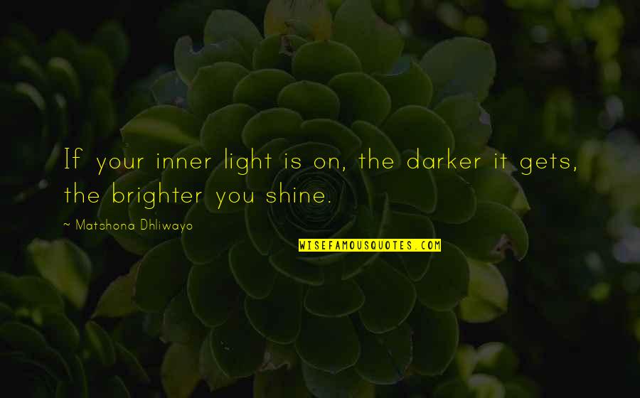 Minnie Mouse Famous Quotes By Matshona Dhliwayo: If your inner light is on, the darker