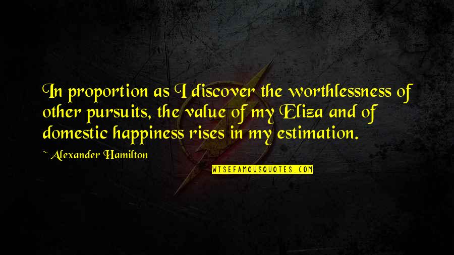Minnie Pursling Quotes By Alexander Hamilton: In proportion as I discover the worthlessness of Minnie Pursling Quotes By Alexander Hamilton: In proportion as I discover the worthlessness of