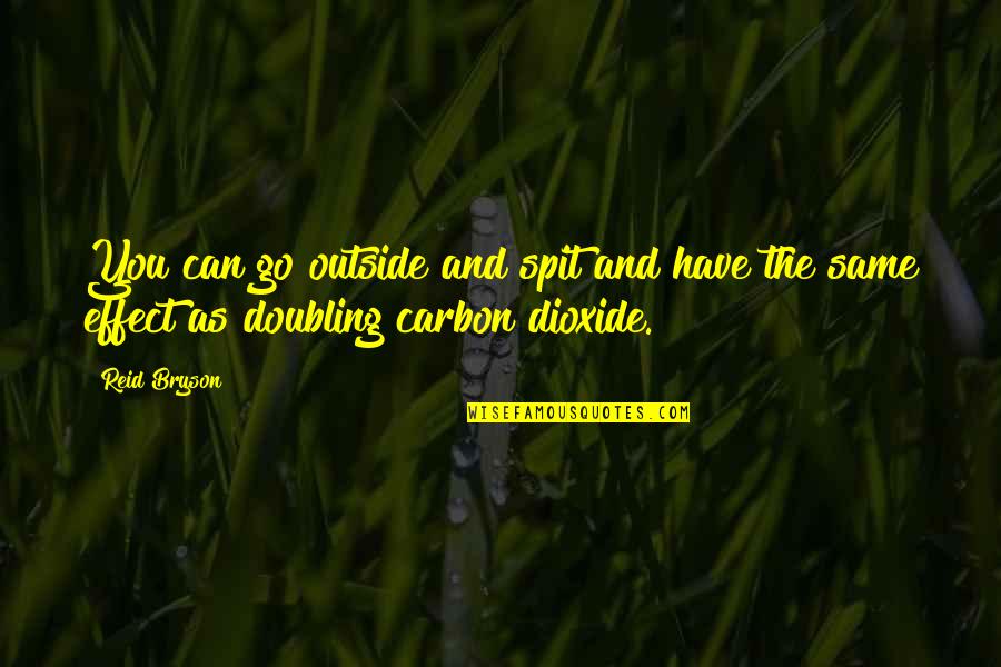 Minnie Pursling Quotes By Reid Bryson: You can go outside and spit and have