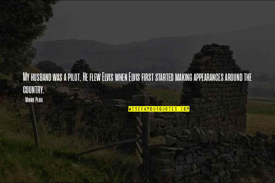 Minnie Quotes By Minnie Pearl: My husband was a pilot. He flew Elvis Minnie Quotes By Minnie Pearl: My husband was a pilot. He flew Elvis