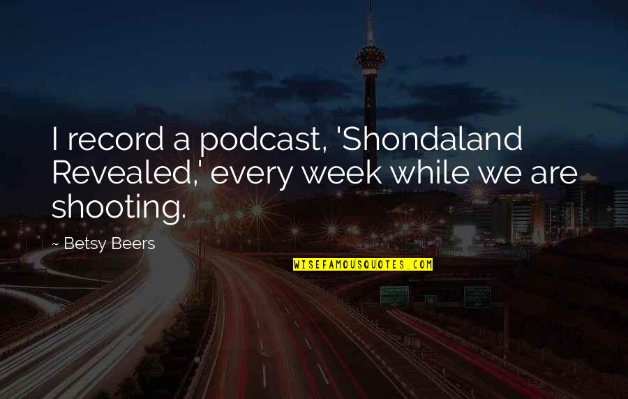 Minny And Aibileen Quotes By Betsy Beers: I record a podcast, 'Shondaland Revealed,' every week