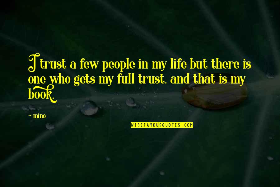 Mino Quotes By Mino: I trust a few people in my life
