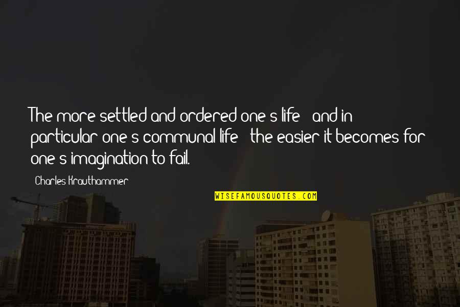 Minoan Lines Quotes By Charles Krauthammer: The more settled and ordered one's life -