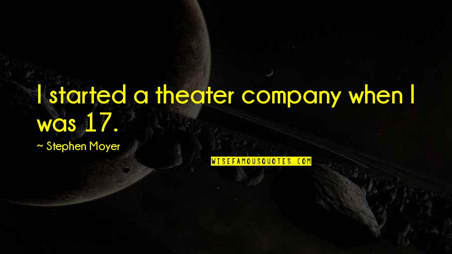 Minodora La Quotes By Stephen Moyer: I started a theater company when I was Minodora La Quotes By Stephen Moyer: I started a theater company when I was