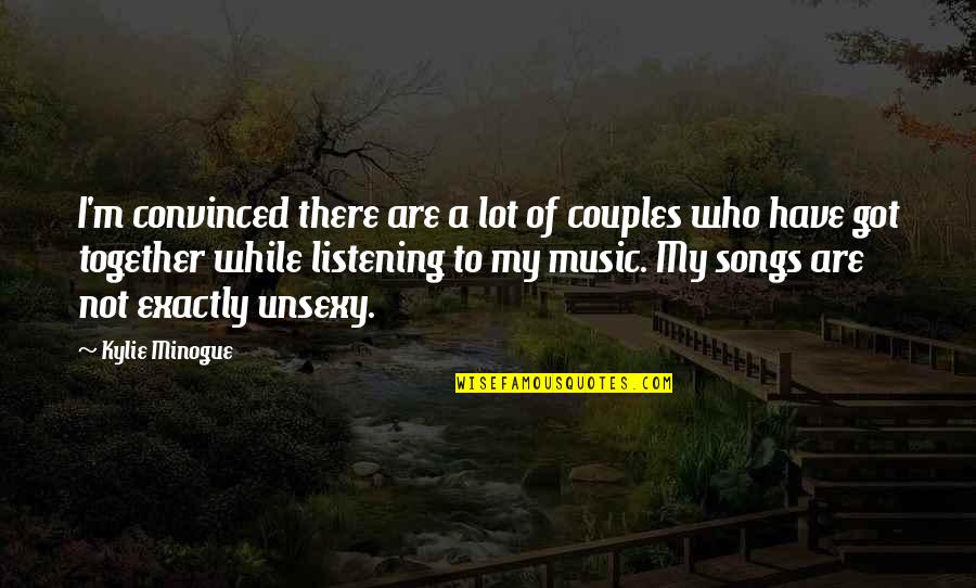 Minogue Quotes By Kylie Minogue: I'm convinced there are a lot of couples Minogue Quotes By Kylie Minogue: I'm convinced there are a lot of couples