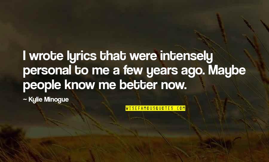 Minogue Quotes By Kylie Minogue: I wrote lyrics that were intensely personal to
