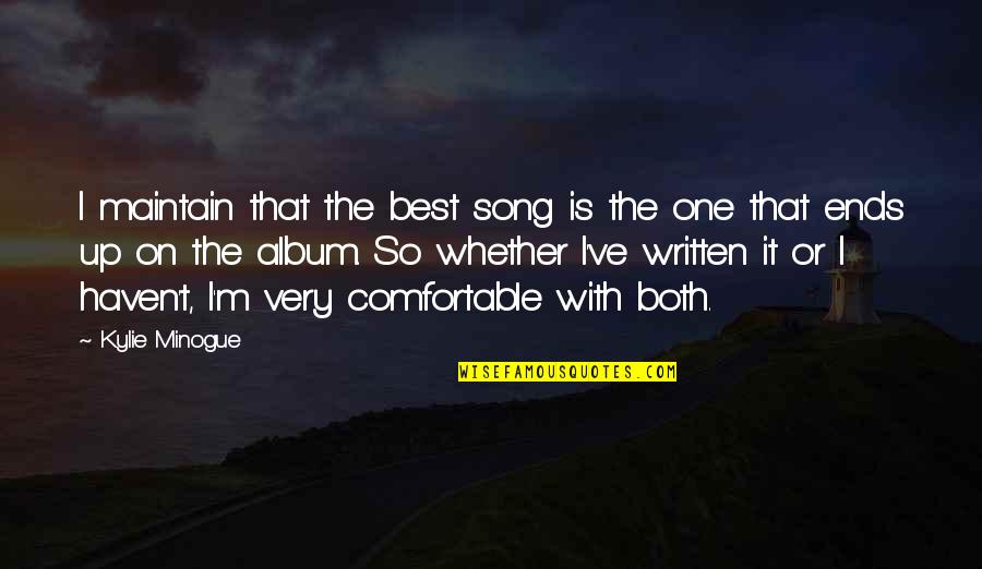 Minogue Quotes By Kylie Minogue: I maintain that the best song is the Minogue Quotes By Kylie Minogue: I maintain that the best song is the