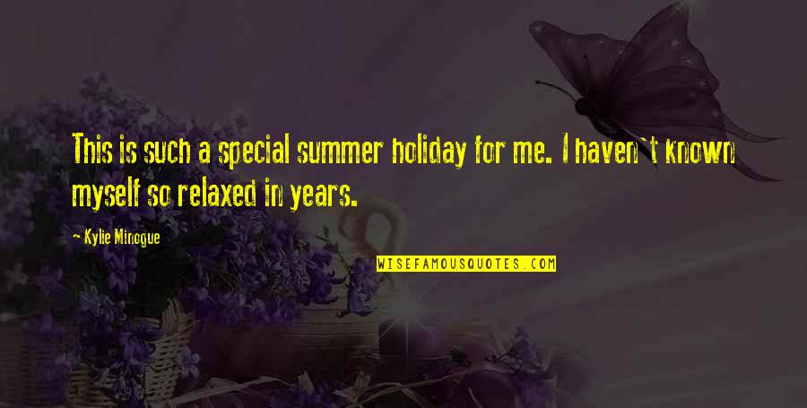 Minogue Quotes By Kylie Minogue: This is such a special summer holiday for Minogue Quotes By Kylie Minogue: This is such a special summer holiday for