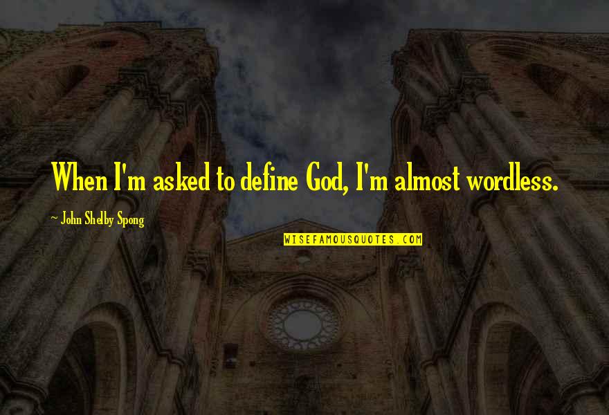 Minogues Beverage Quotes By John Shelby Spong: When I'm asked to define God, I'm almost Minogues Beverage Quotes By John Shelby Spong: When I'm asked to define God, I'm almost