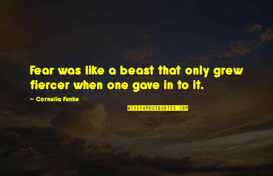 Minolira Quotes By Cornelia Funke: Fear was like a beast that only grew Minolira Quotes By Cornelia Funke: Fear was like a beast that only grew