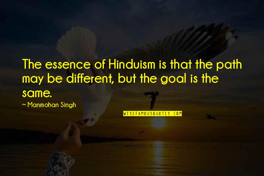 Minolta Maxxum Quotes By Manmohan Singh: The essence of Hinduism is that the path