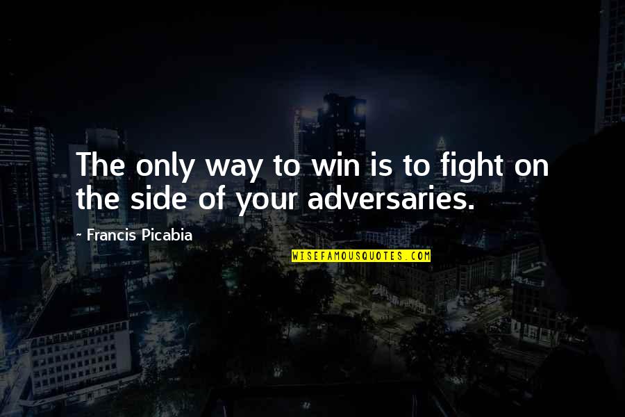 Minolta X 370 Quotes By Francis Picabia: The only way to win is to fight Minolta X 370 Quotes By Francis Picabia: The only way to win is to fight