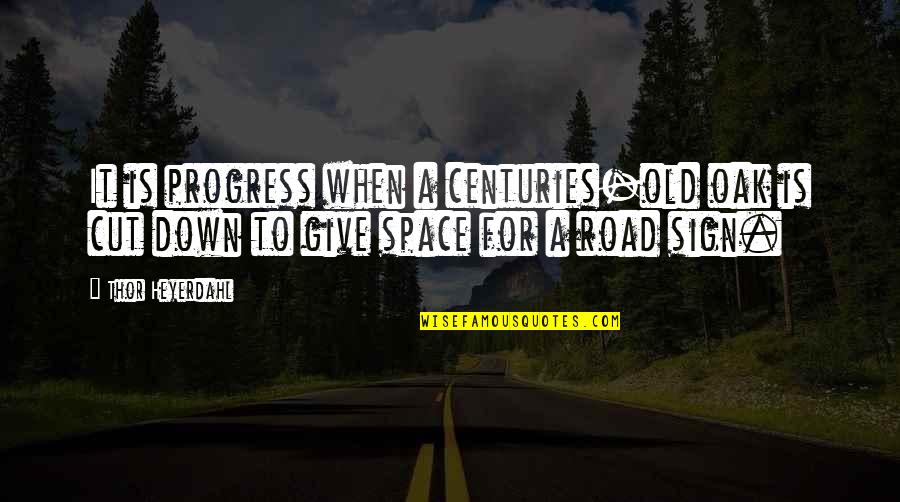 Minolta X 370 Quotes By Thor Heyerdahl: It is progress when a centuries-old oak is