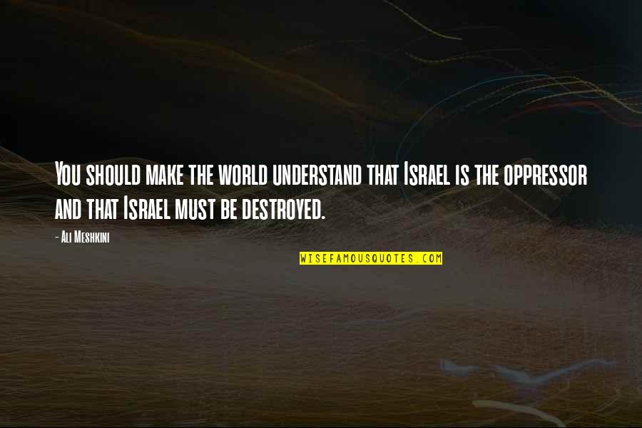 Minonav Quotes By Ali Meshkini: You should make the world understand that Israel Minonav Quotes By Ali Meshkini: You should make the world understand that Israel