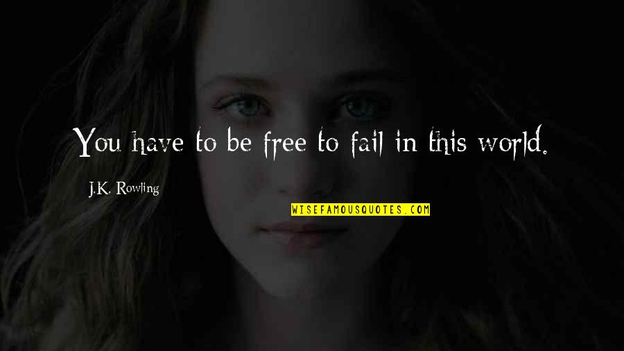 Minor Accident Quotes By J.K. Rowling: You have to be free to fail in Minor Accident Quotes By J.K. Rowling: You have to be free to fail in
