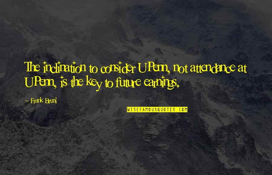 Minor Setback Major Comeback Quotes By Frank Bruni: The inclination to consider UPenn, not attendance at