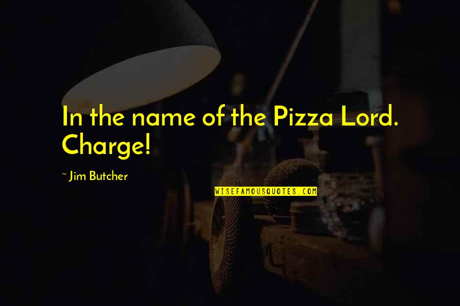 Minora Gif Quotes By Jim Butcher: In the name of the Pizza Lord. Charge!