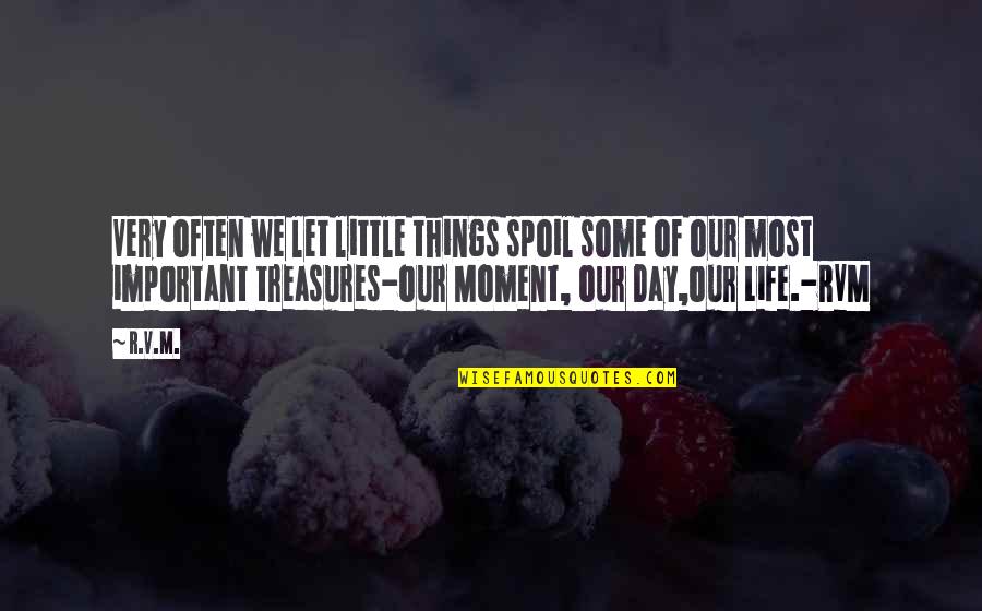 Minoranze Linguistiche Quotes By R.v.m.: Very often we let little things spoil some Minoranze Linguistiche Quotes By R.v.m.: Very often we let little things spoil some