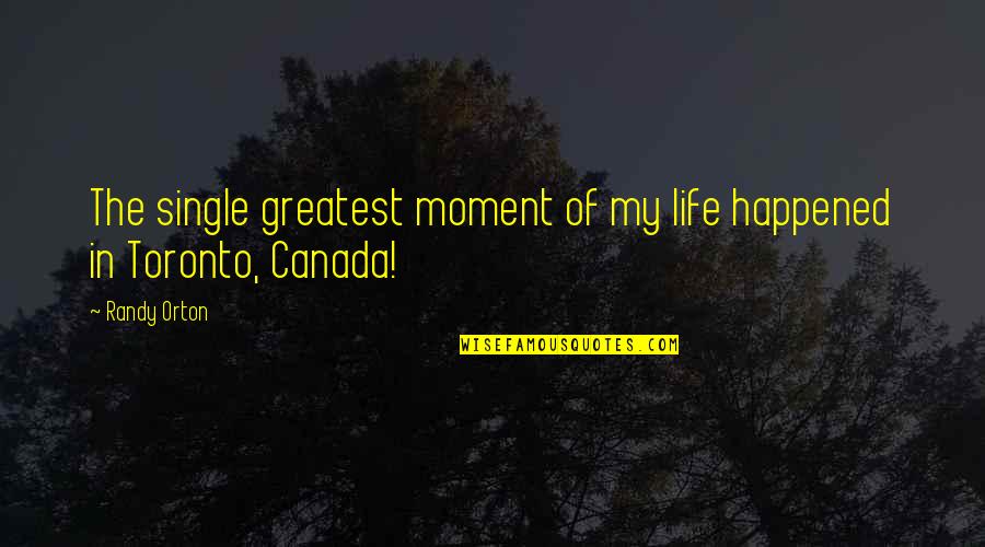 Minoranze Linguistiche Quotes By Randy Orton: The single greatest moment of my life happened