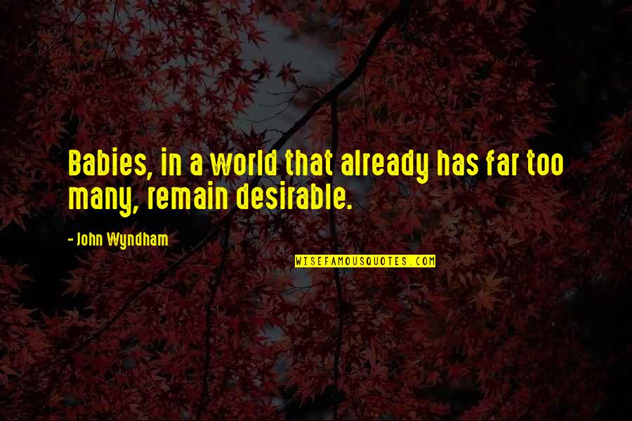 Minorea Quotes By John Wyndham: Babies, in a world that already has far
