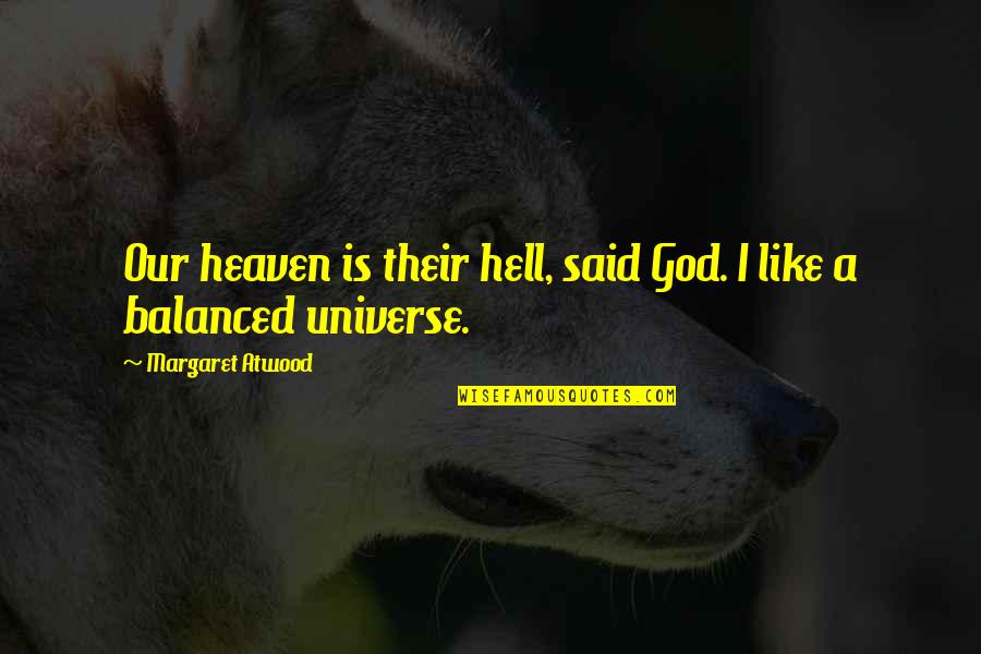 Minorea Quotes By Margaret Atwood: Our heaven is their hell, said God. I Minorea Quotes By Margaret Atwood: Our heaven is their hell, said God. I