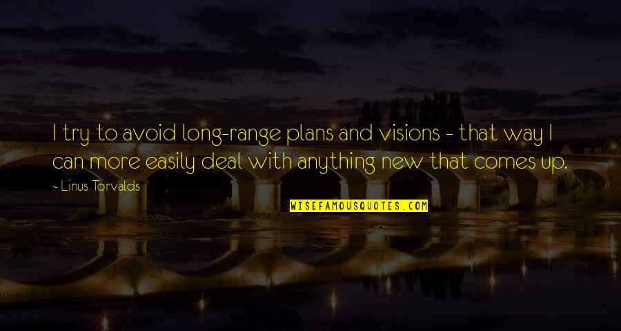 Minoreba Quotes By Linus Torvalds: I try to avoid long-range plans and visions Minoreba Quotes By Linus Torvalds: I try to avoid long-range plans and visions