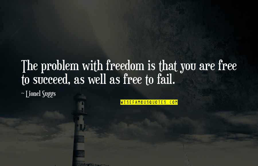 Minores Quotes By Lionel Suggs: The problem with freedom is that you are