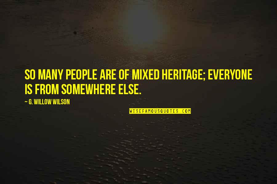 Minorin Quotes By G. Willow Wilson: So many people are of mixed heritage; everyone Minorin Quotes By G. Willow Wilson: So many people are of mixed heritage; everyone