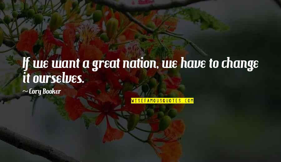 Minorista Que Quotes By Cory Booker: If we want a great nation, we have
