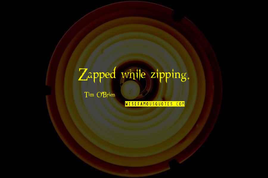 Minorities Getting Arrested Quotes By Tim O'Brien: Zapped while zipping.