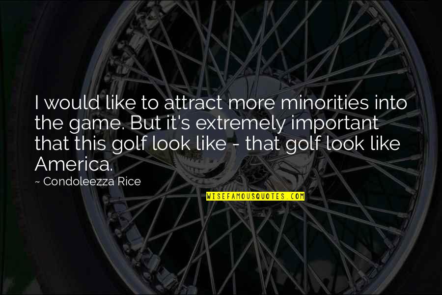 Minorities In America Quotes By Condoleezza Rice: I would like to attract more minorities into
