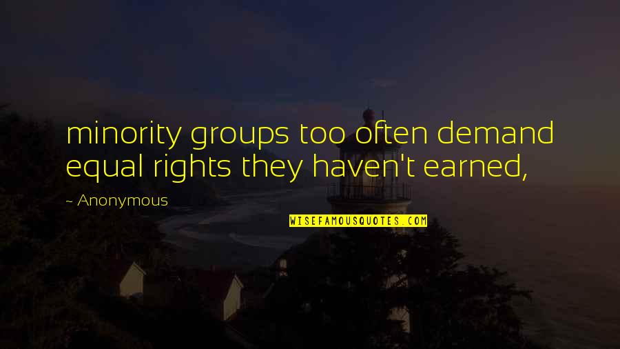 Minority Groups Quotes By Anonymous: minority groups too often demand equal rights they