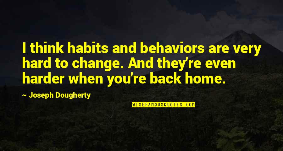 Minority Mental Health Quotes By Joseph Dougherty: I think habits and behaviors are very hard