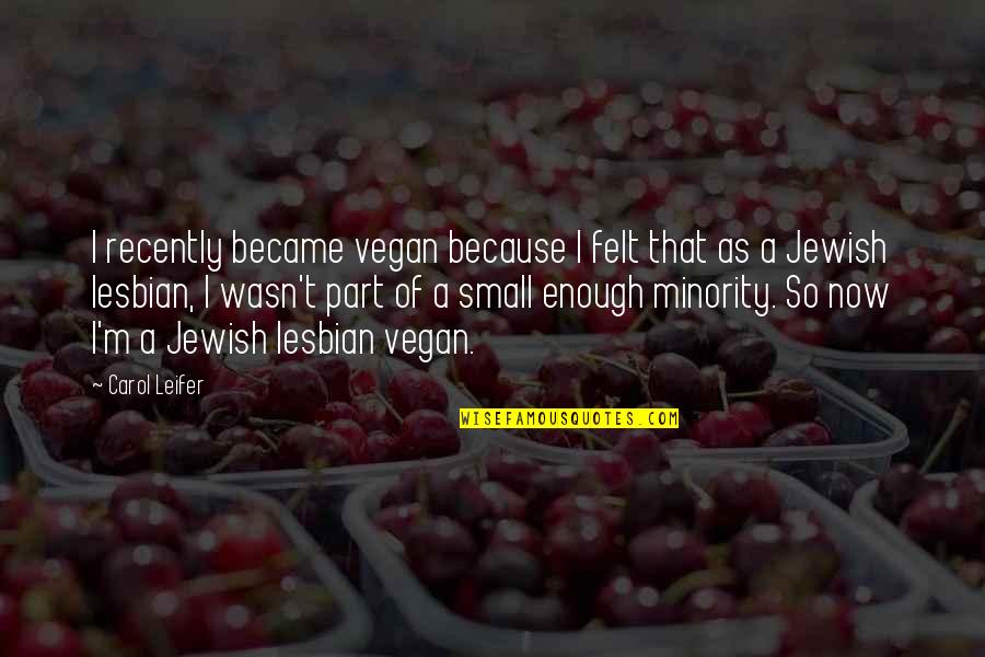 Minority Quotes By Carol Leifer: I recently became vegan because I felt that Minority Quotes By Carol Leifer: I recently became vegan because I felt that
